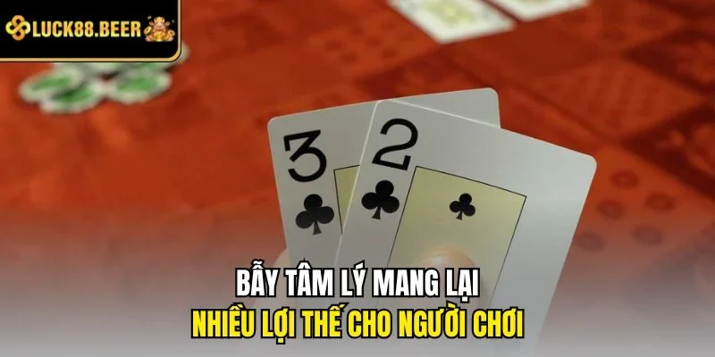 Bẫy tâm lý mang lại nhiều lợi thế cho người chơi