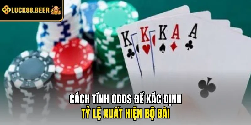 Cách tính Odds để xác định tỷ lệ xuất hiện bộ bài