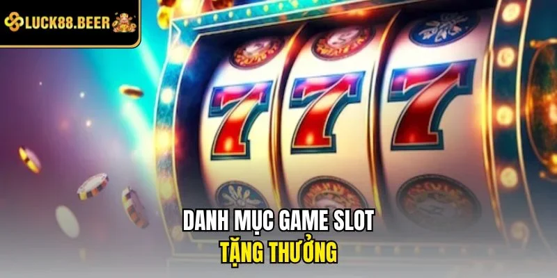 Danh mục game slot tặng thưởng