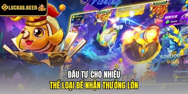 Đầu tư cho nhiều thể loại để nhận thưởng lớn
