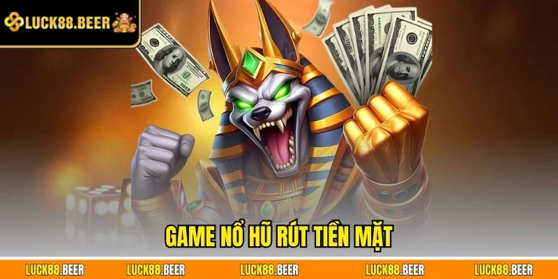 Game nổ hũ rút tiền mặt