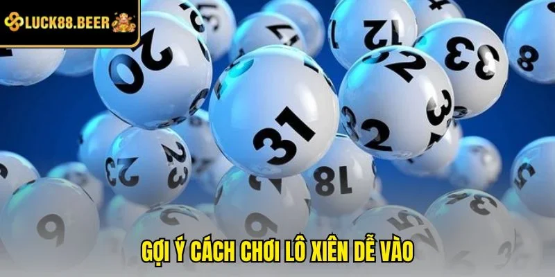 Gợi ý cách chơi lô xiên dễ vào