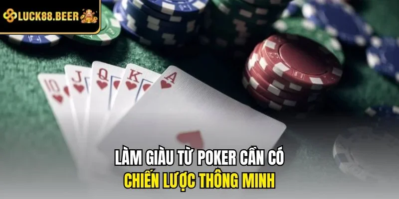 Làm giàu từ Poker cần có chiến lược thông minh