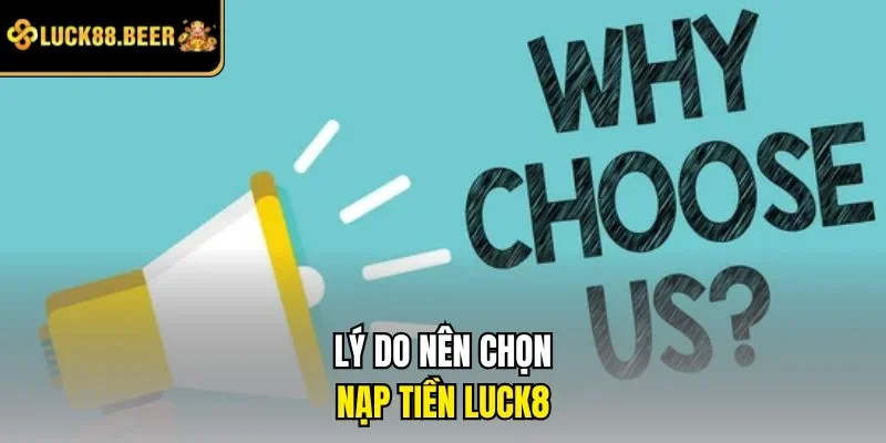 Lý do nên chọn nạp tiền LUCK8