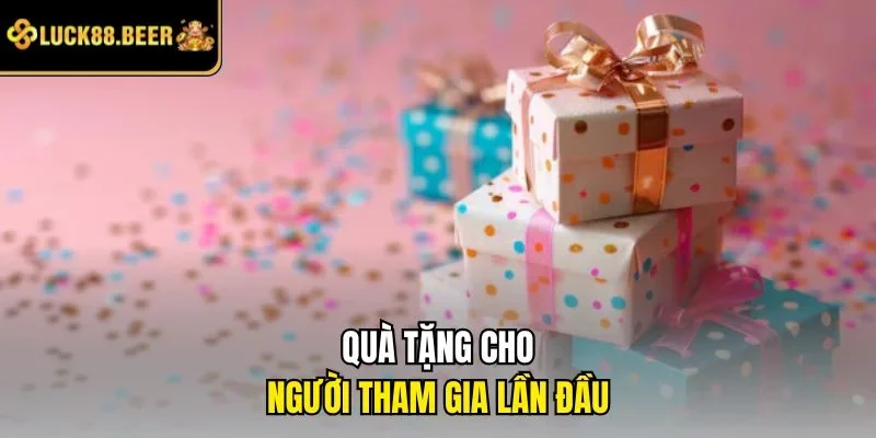 Quà tặng cho người tham gia lần đầu