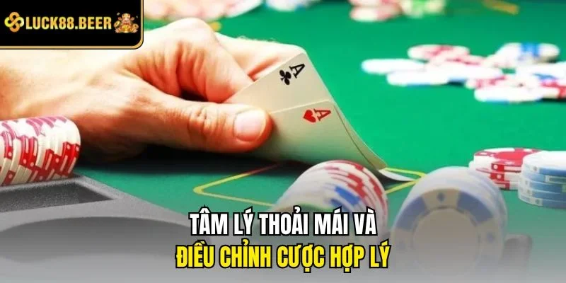 Tâm lý thoải mái và điều chỉnh cược hợp lý