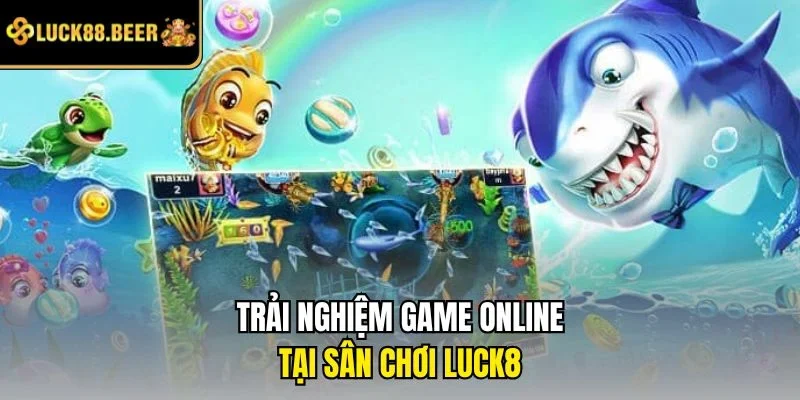Trải nghiệm game online tại sân chơi LUCK8