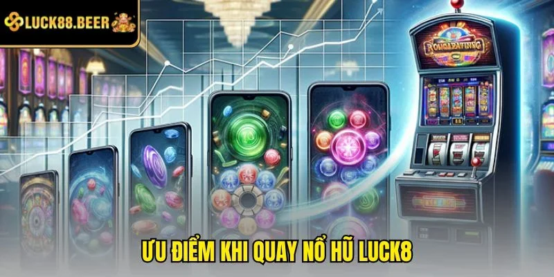 Ưu điểm khi quay nổ hũ