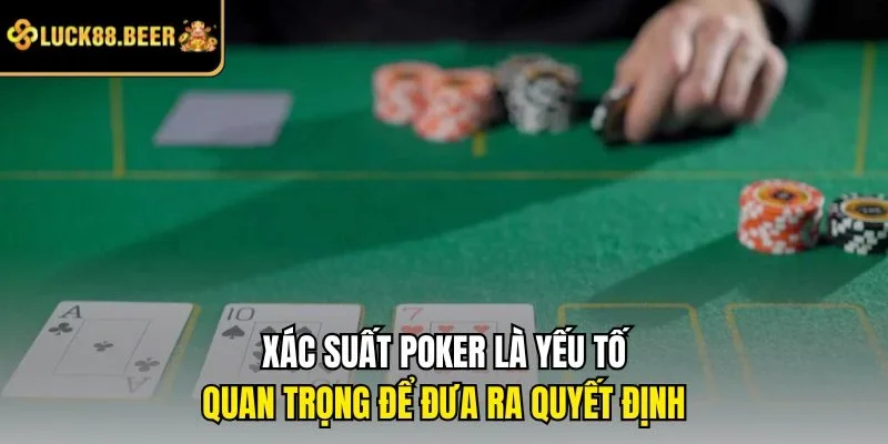 Xác suất Poker là yếu tố quan trọng để đưa ra quyết định